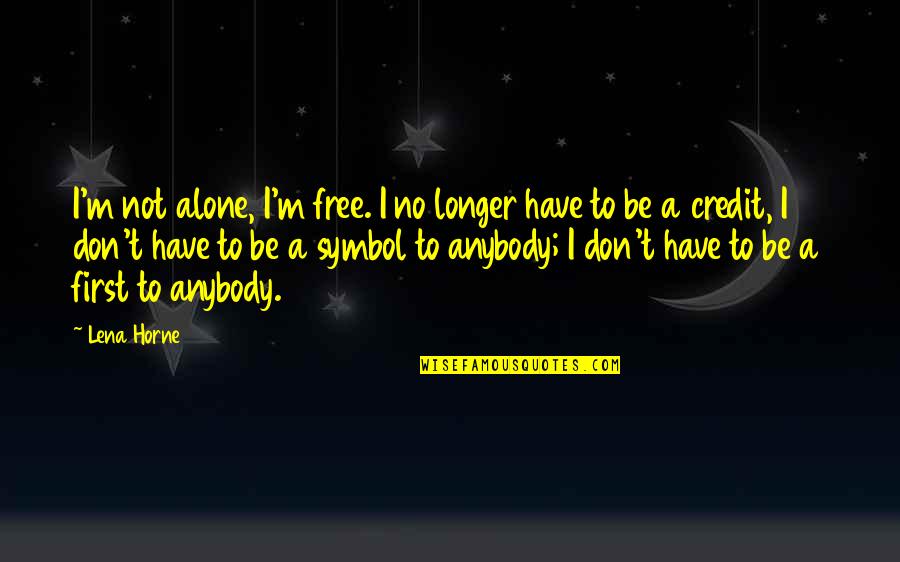 Vertentes Barlavento Quotes By Lena Horne: I'm not alone, I'm free. I no longer Vertentes Barlavento Quotes By Lena Horne: I'm not alone, I'm free. I no longer