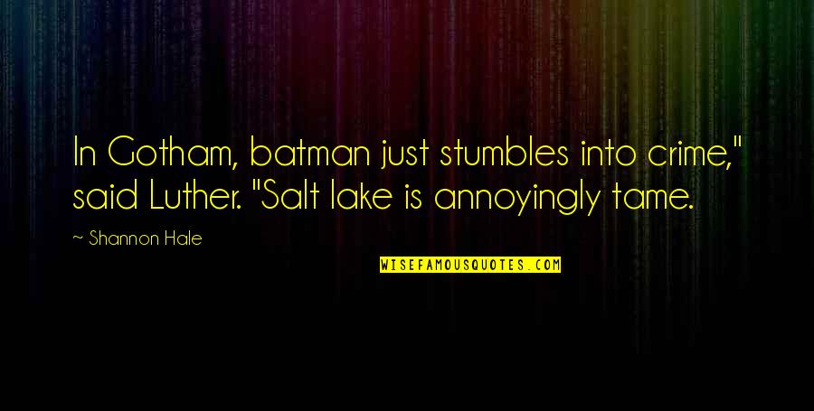 Verth Toys Quotes By Shannon Hale: In Gotham, batman just stumbles into crime," said Verth Toys Quotes By Shannon Hale: In Gotham, batman just stumbles into crime," said