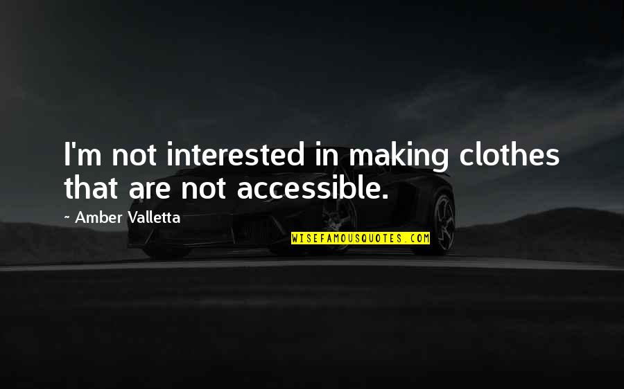 Vertical Chinese Quotes By Amber Valletta: I'm not interested in making clothes that are Vertical Chinese Quotes By Amber Valletta: I'm not interested in making clothes that are