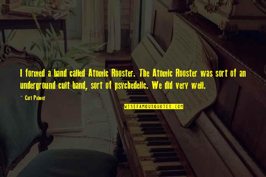 Vertical Inspirational Quotes By Carl Palmer: I formed a band called Atomic Rooster. The Vertical Inspirational Quotes By Carl Palmer: I formed a band called Atomic Rooster. The