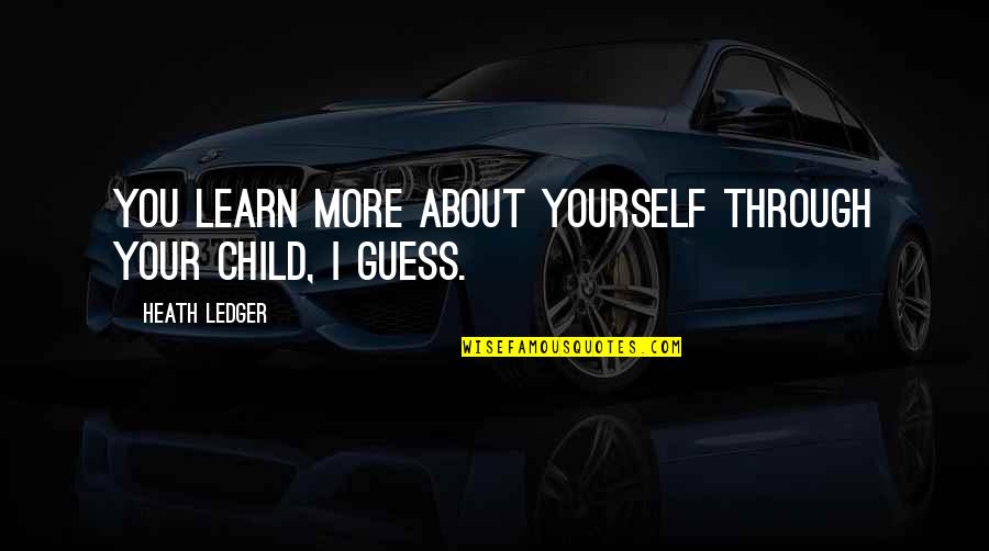 Vertical Inspirational Quotes By Heath Ledger: You learn more about yourself through your child, Vertical Inspirational Quotes By Heath Ledger: You learn more about yourself through your child,