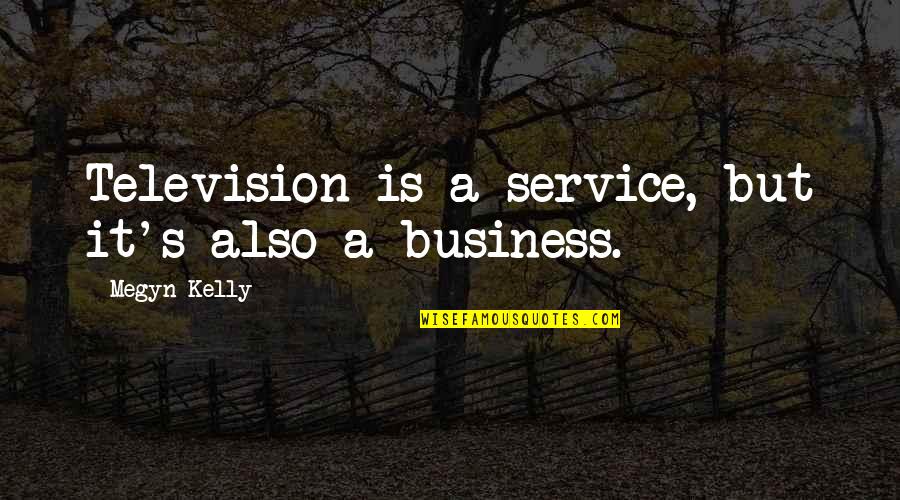 Vertical Inspirational Quotes By Megyn Kelly: Television is a service, but it's also a Vertical Inspirational Quotes By Megyn Kelly: Television is a service, but it's also a