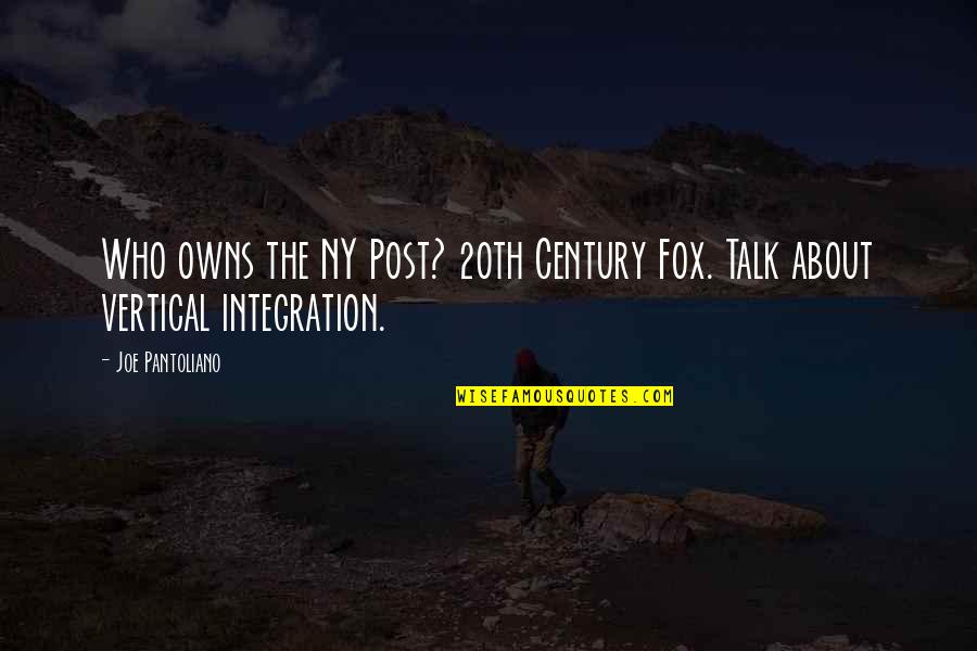 Vertical Integration Quotes By Joe Pantoliano: Who owns the NY Post? 20th Century Fox.