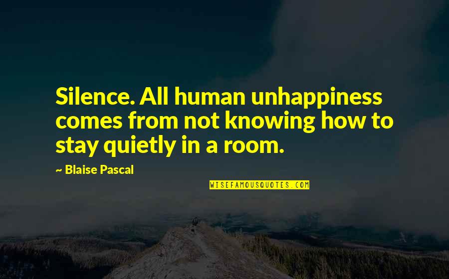 Vertical Iq Quotes By Blaise Pascal: Silence. All human unhappiness comes from not knowing