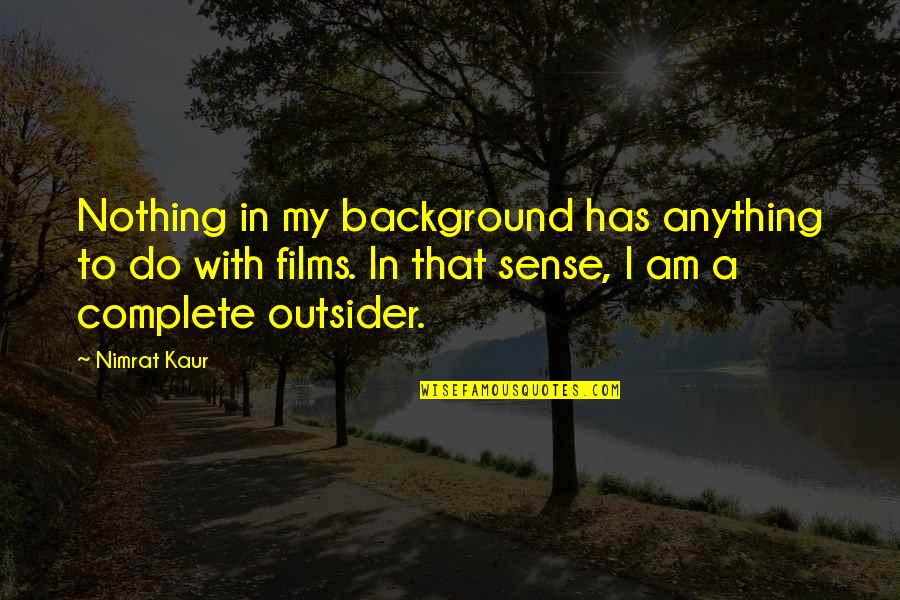 Vertice Definicion Quotes By Nimrat Kaur: Nothing in my background has anything to do