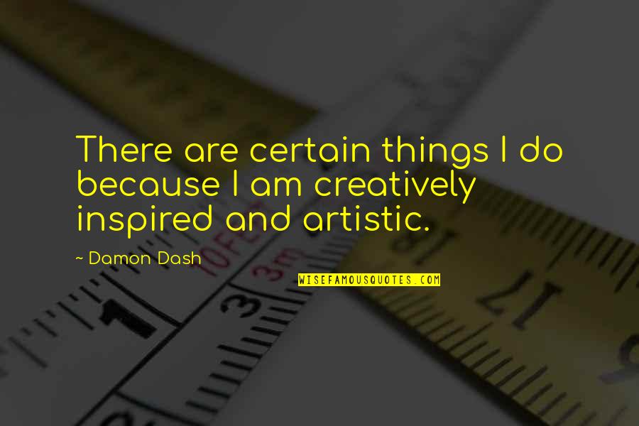 Verticle Quotes By Damon Dash: There are certain things I do because I