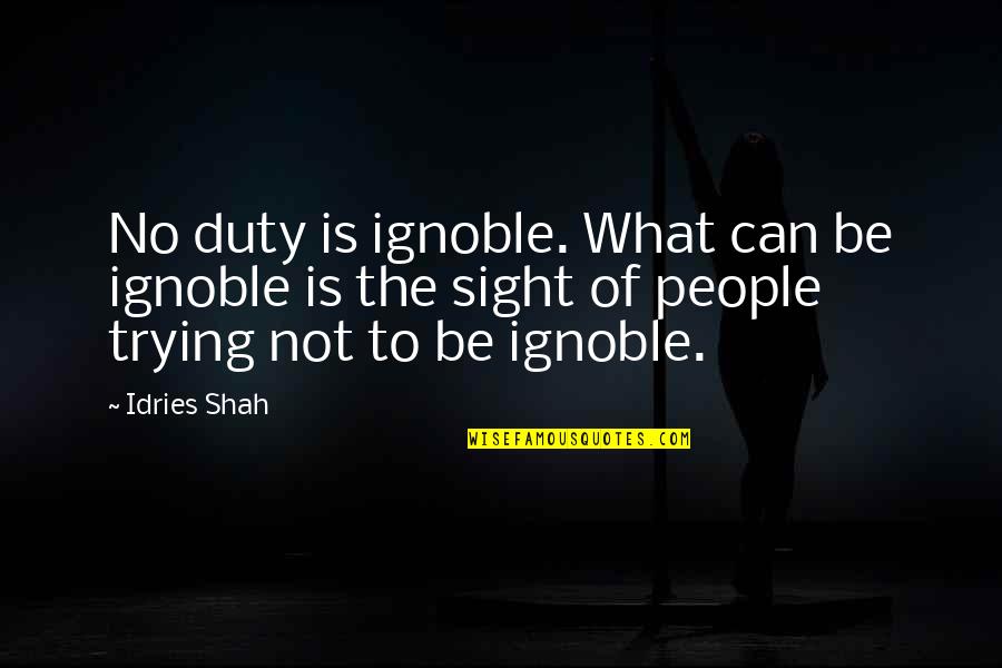 Verticle Quotes By Idries Shah: No duty is ignoble. What can be ignoble