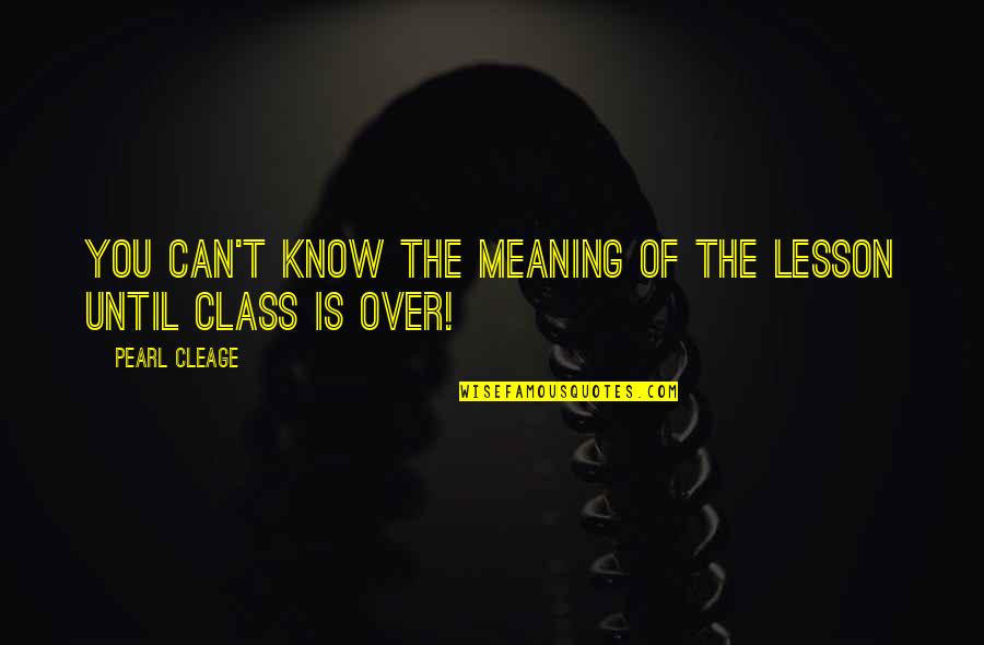 Vertigine Soggettiva Quotes By Pearl Cleage: You can't know the meaning of the lesson