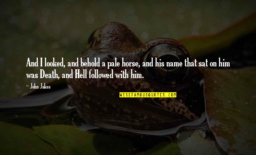 Vertigini Rimedi Quotes By John Jakes: And I looked, and behold a pale horse, Vertigini Rimedi Quotes By John Jakes: And I looked, and behold a pale horse,