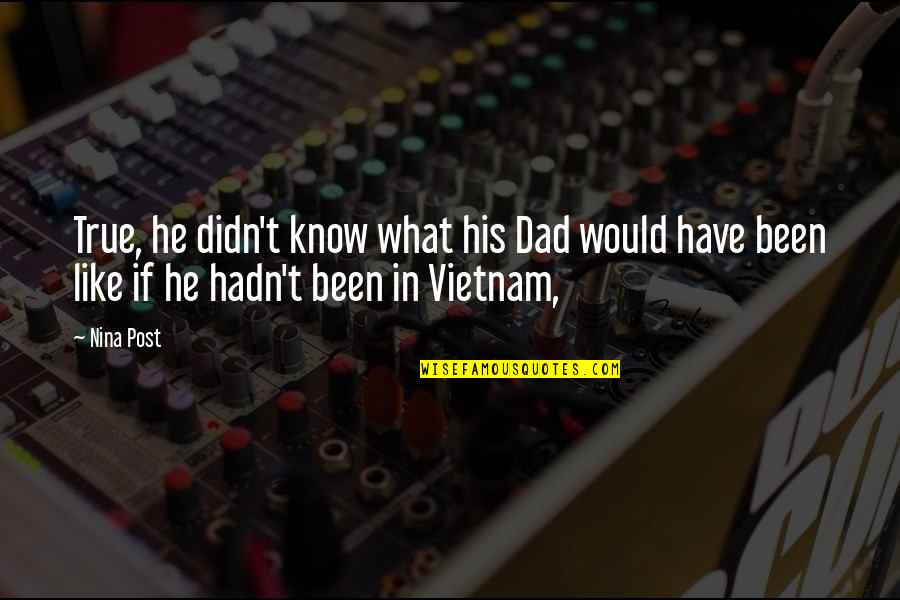 Vertiginoso Sinonimo Quotes By Nina Post: True, he didn't know what his Dad would