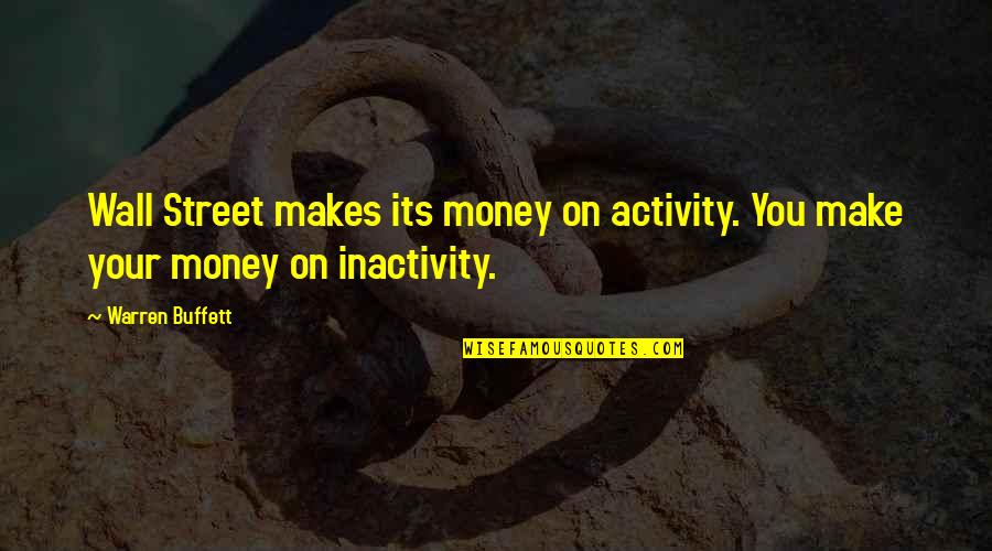 Vertiginoso Sinonimo Quotes By Warren Buffett: Wall Street makes its money on activity. You