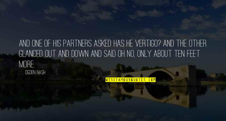 Vertigo Best Quotes By Ogden Nash: And one of his partners asked Has he Vertigo Best Quotes By Ogden Nash: And one of his partners asked Has he