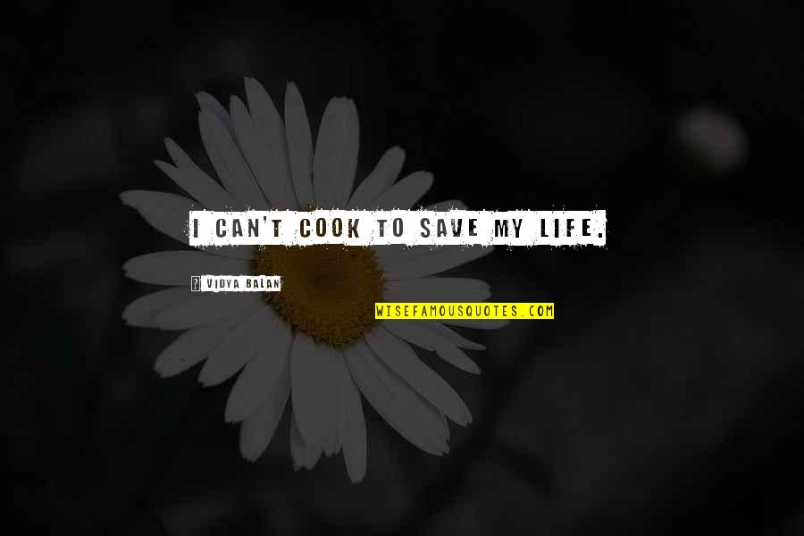 Vertigo Midge Quotes By Vidya Balan: I can't cook to save my life. Vertigo Midge Quotes By Vidya Balan: I can't cook to save my life.