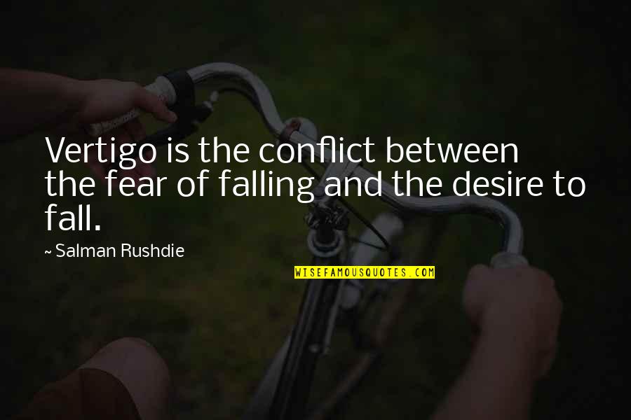 Vertigo Quotes By Salman Rushdie: Vertigo is the conflict between the fear of