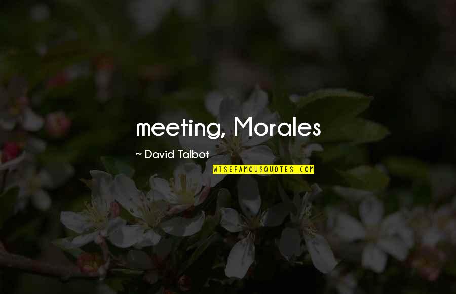 Vertigos Remedios Quotes By David Talbot: meeting, Morales