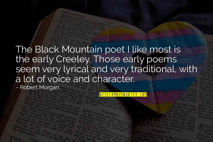 Vertigos Remedios Quotes By Robert Morgan: The Black Mountain poet I like most is