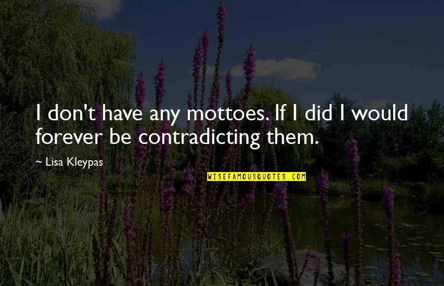 Vertigos Sintomas Quotes By Lisa Kleypas: I don't have any mottoes. If I did