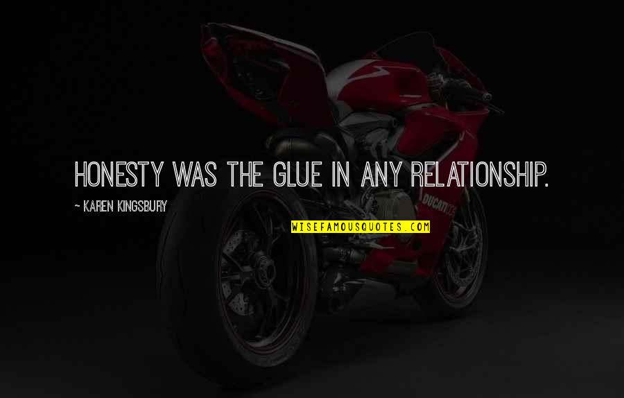 Vertikaliai Quotes By Karen Kingsbury: Honesty was the glue in any relationship.