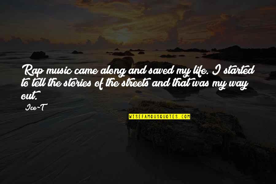 Vertikalni Saobracajni Quotes By Ice-T: Rap music came along and saved my life. Vertikalni Saobracajni Quotes By Ice-T: Rap music came along and saved my life.