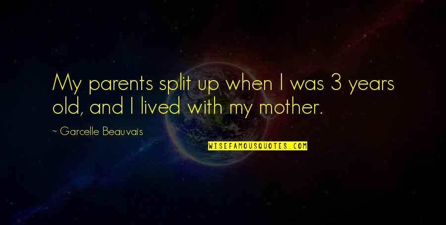 Vertinimas Pagrindinis Quotes By Garcelle Beauvais: My parents split up when I was 3 Vertinimas Pagrindinis Quotes By Garcelle Beauvais: My parents split up when I was 3
