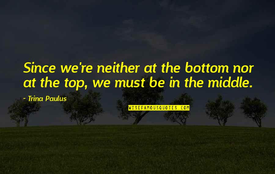 Vertinimas Pagrindinis Quotes By Trina Paulus: Since we're neither at the bottom nor at