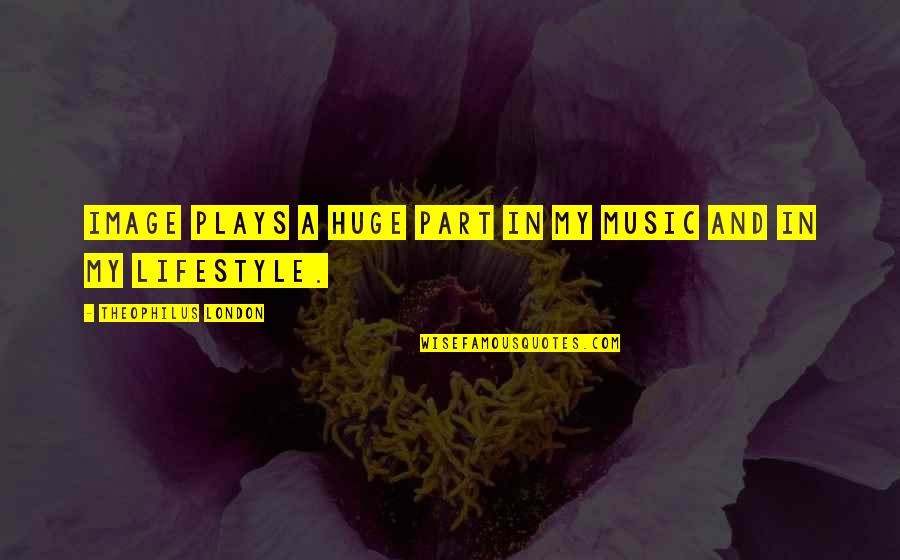 Vertinsky Alexander Quotes By Theophilus London: Image plays a huge part in my music Vertinsky Alexander Quotes By Theophilus London: Image plays a huge part in my music