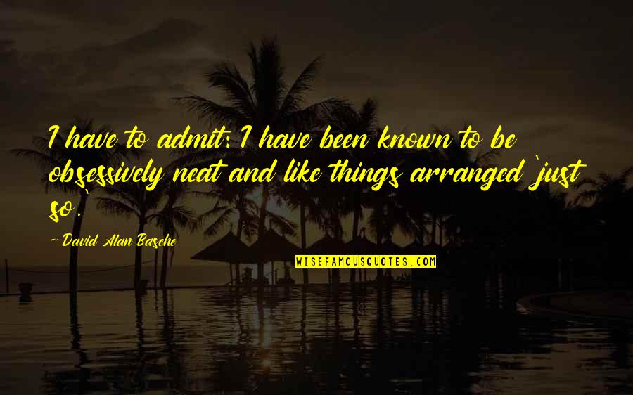 Vertinsky Songs Quotes By David Alan Basche: I have to admit: I have been known Vertinsky Songs Quotes By David Alan Basche: I have to admit: I have been known