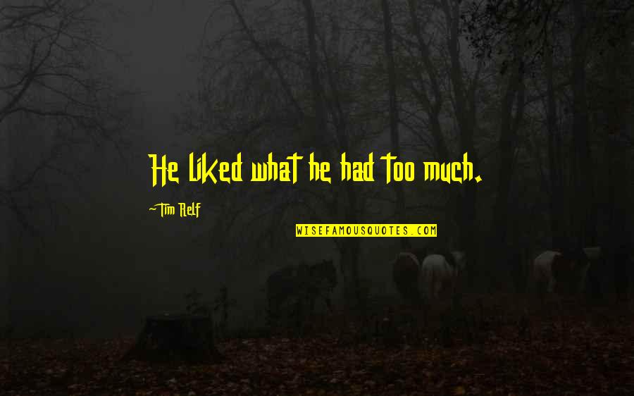 Vertinsky Songs Quotes By Tim Relf: He liked what he had too much. Vertinsky Songs Quotes By Tim Relf: He liked what he had too much.