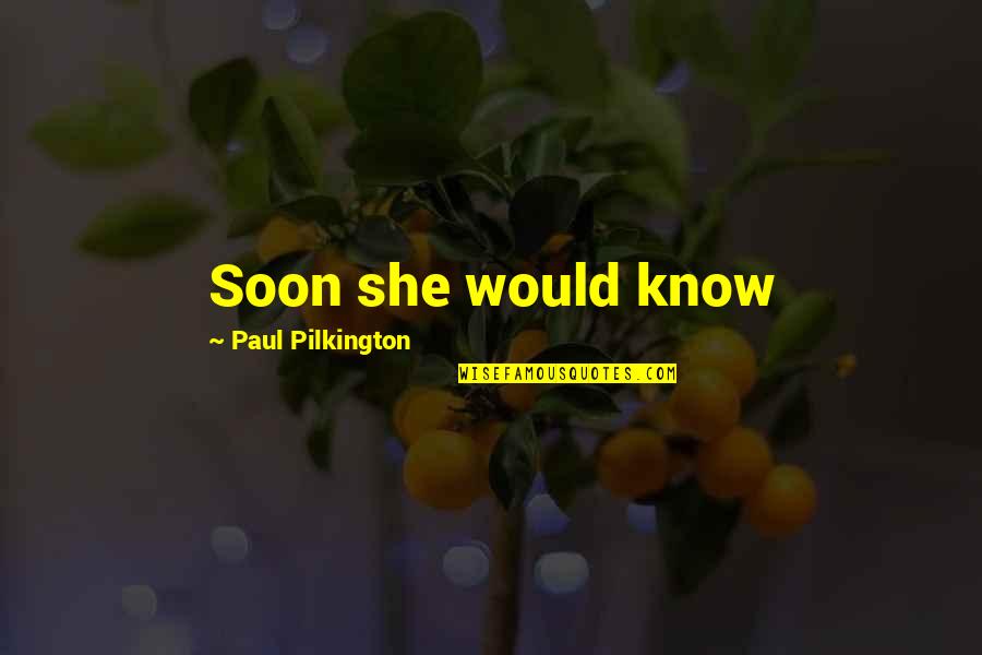 Vertov Film Quotes By Paul Pilkington: Soon she would know Vertov Film Quotes By Paul Pilkington: Soon she would know