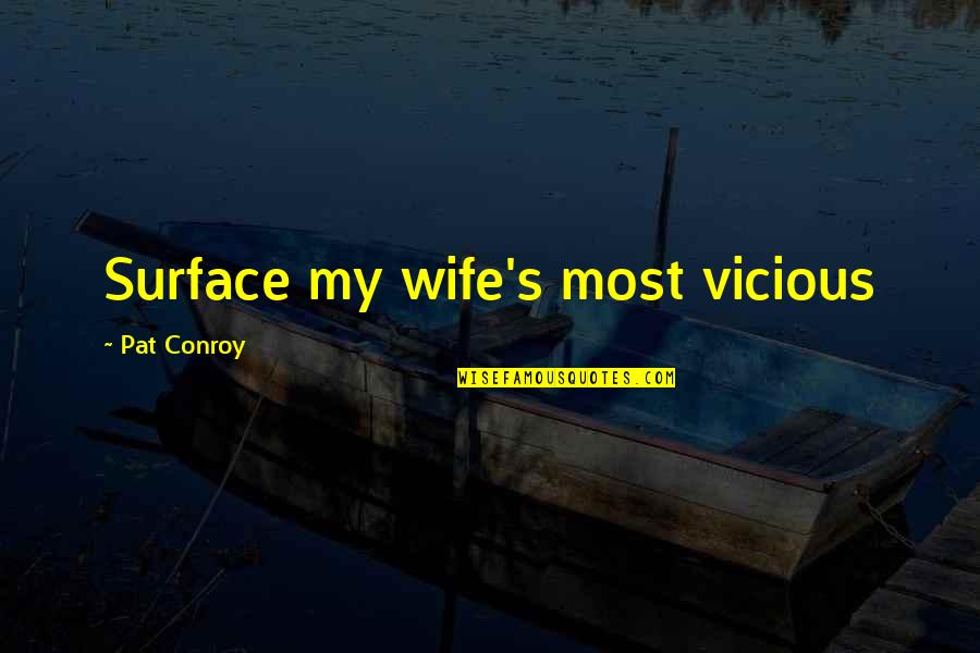Vertraagd Afvallend Quotes By Pat Conroy: Surface my wife's most vicious Vertraagd Afvallend Quotes By Pat Conroy: Surface my wife's most vicious
