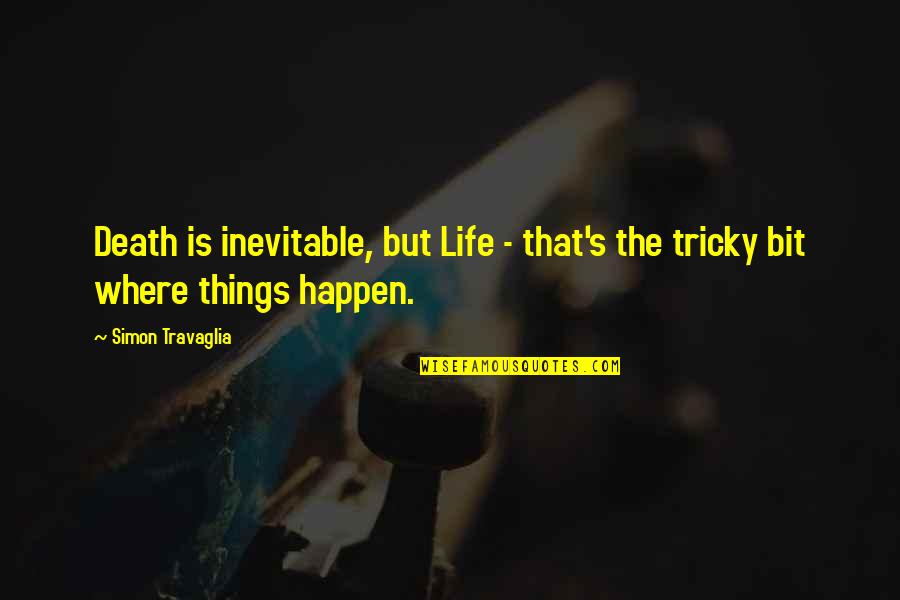 Vertraagd Afvallend Quotes By Simon Travaglia: Death is inevitable, but Life - that's the