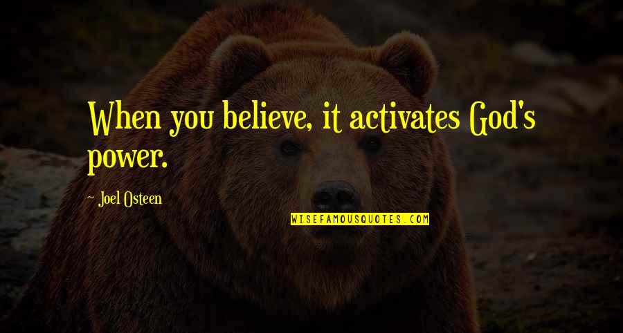 Vertrauen Schenken Quotes By Joel Osteen: When you believe, it activates God's power. Vertrauen Schenken Quotes By Joel Osteen: When you believe, it activates God's power.