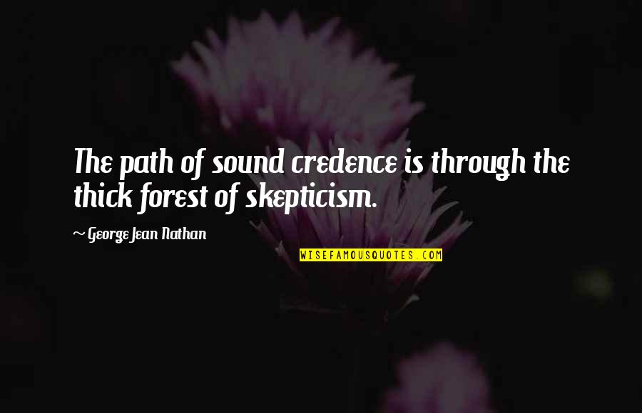 Vertraulich Def Quotes By George Jean Nathan: The path of sound credence is through the