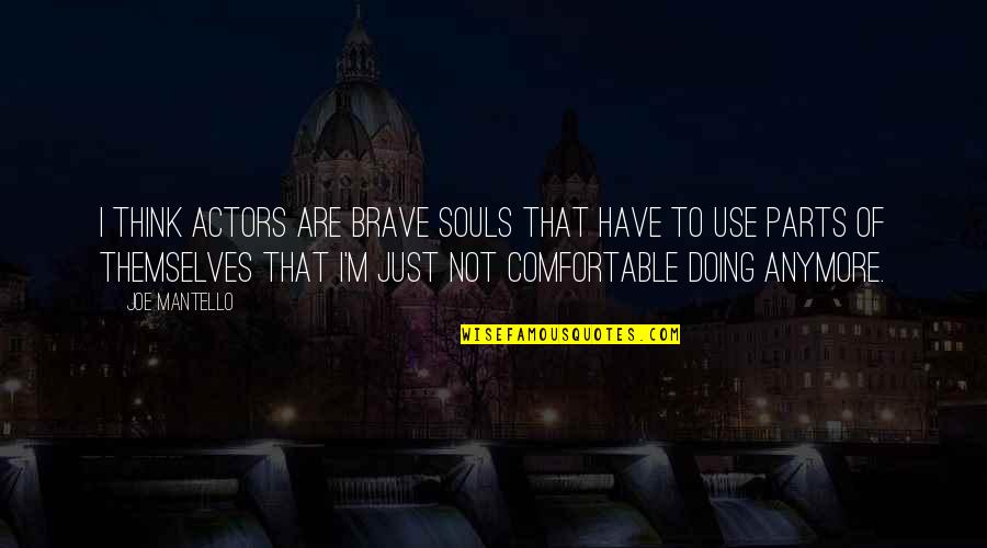 Vertraulichkeit Quotes By Joe Mantello: I think actors are brave souls that have Vertraulichkeit Quotes By Joe Mantello: I think actors are brave souls that have