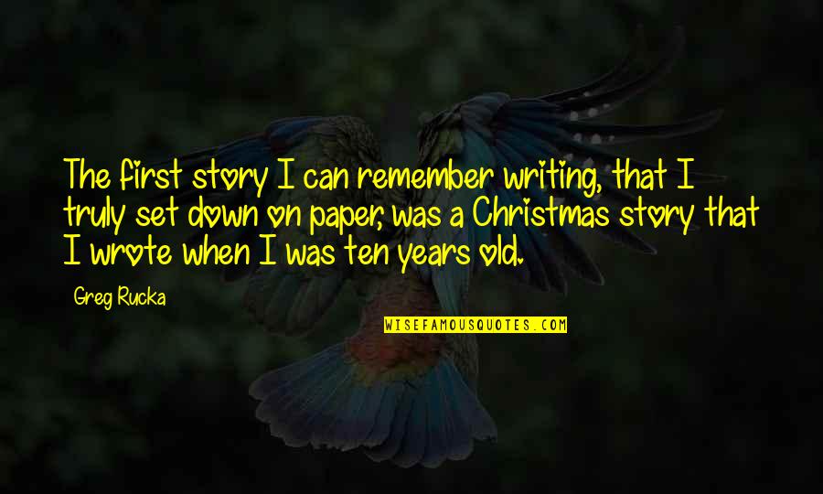 Vertraut Mit Quotes By Greg Rucka: The first story I can remember writing, that Vertraut Mit Quotes By Greg Rucka: The first story I can remember writing, that