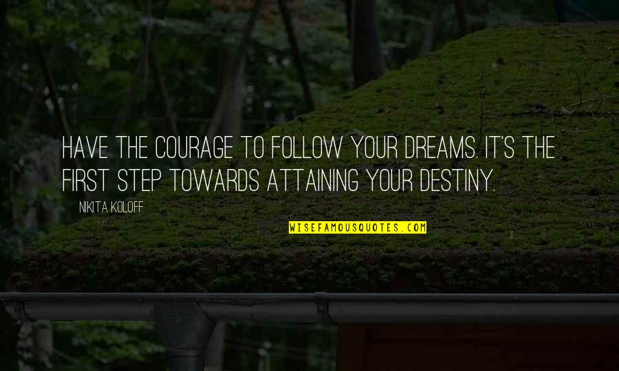 Vertrekken Quotes By Nikita Koloff: Have the courage to follow your dreams. It's Vertrekken Quotes By Nikita Koloff: Have the courage to follow your dreams. It's