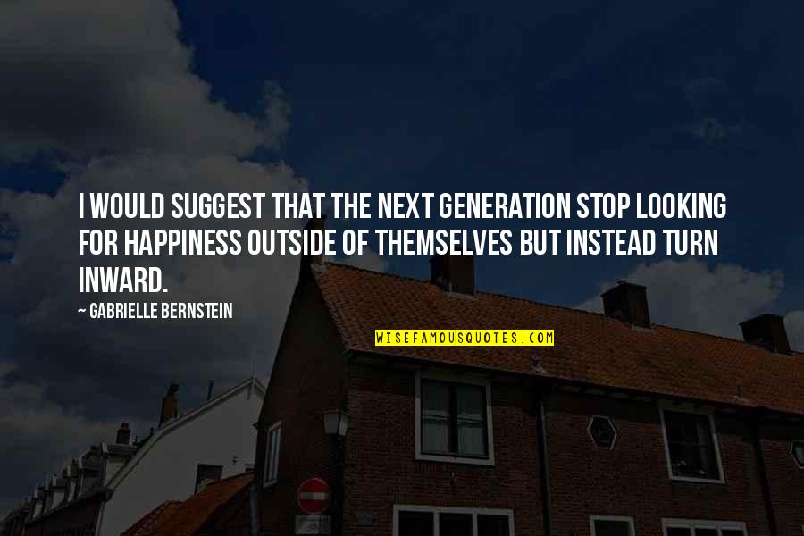Vertrekken Vluchten Quotes By Gabrielle Bernstein: I would suggest that the next generation stop
