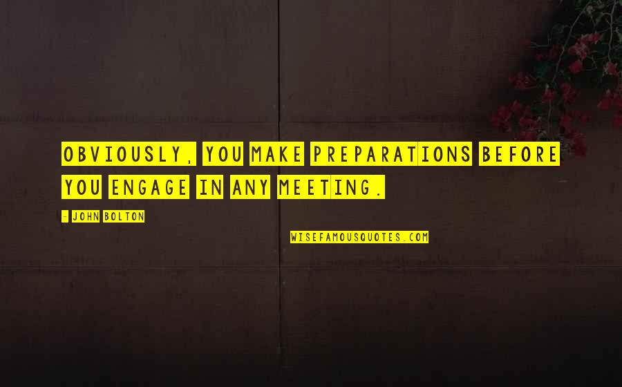 Vertrouwde Quotes By John Bolton: Obviously, you make preparations before you engage in