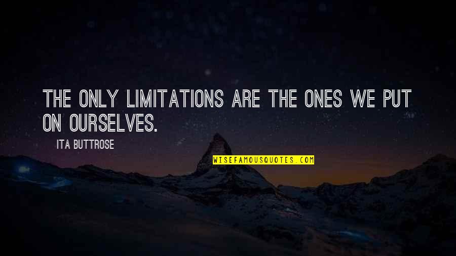 Vertrouwen Beschamen Quotes By Ita Buttrose: The only limitations are the ones we put