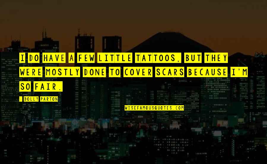 Verts Snowshoes Quotes By Dolly Parton: I do have a few little tattoos, but Verts Snowshoes Quotes By Dolly Parton: I do have a few little tattoos, but