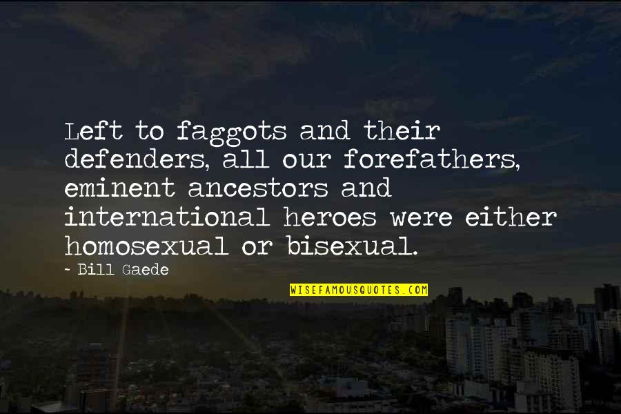 Vertuccio Farm Quotes By Bill Gaede: Left to faggots and their defenders, all our Vertuccio Farm Quotes By Bill Gaede: Left to faggots and their defenders, all our