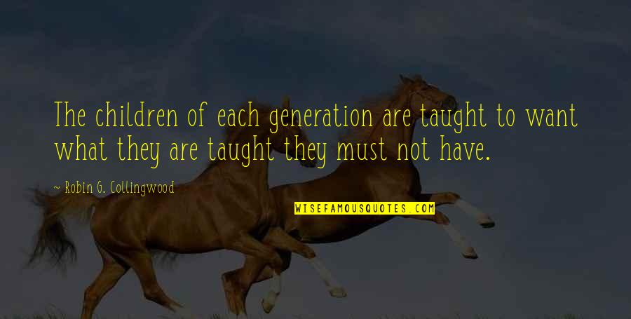 Vertue Box Quotes By Robin G. Collingwood: The children of each generation are taught to