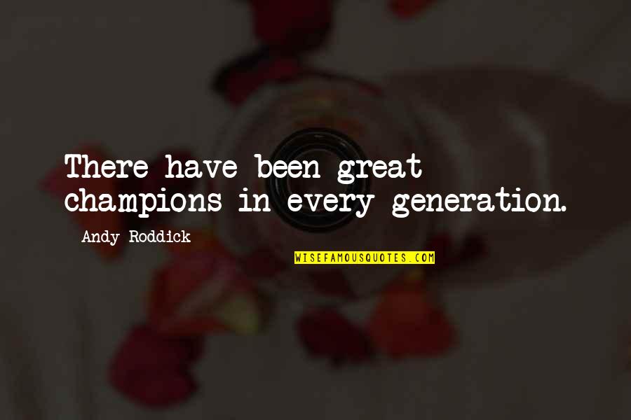 Vertues Quotes By Andy Roddick: There have been great champions in every generation.