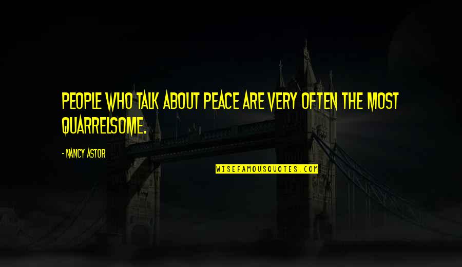 Vertunni Napoleonic Quotes By Nancy Astor: People who talk about peace are very often