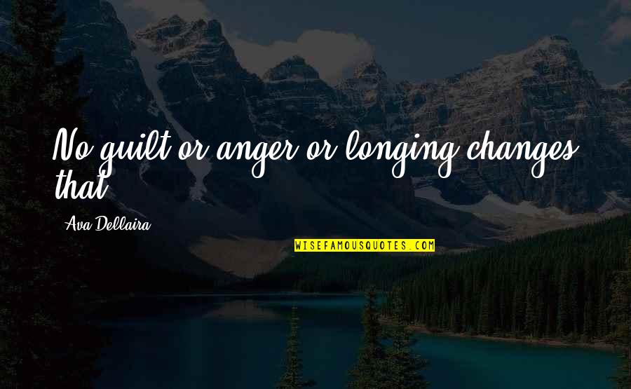 Veruca Salt Dad Quotes By Ava Dellaira: No guilt or anger or longing changes that.