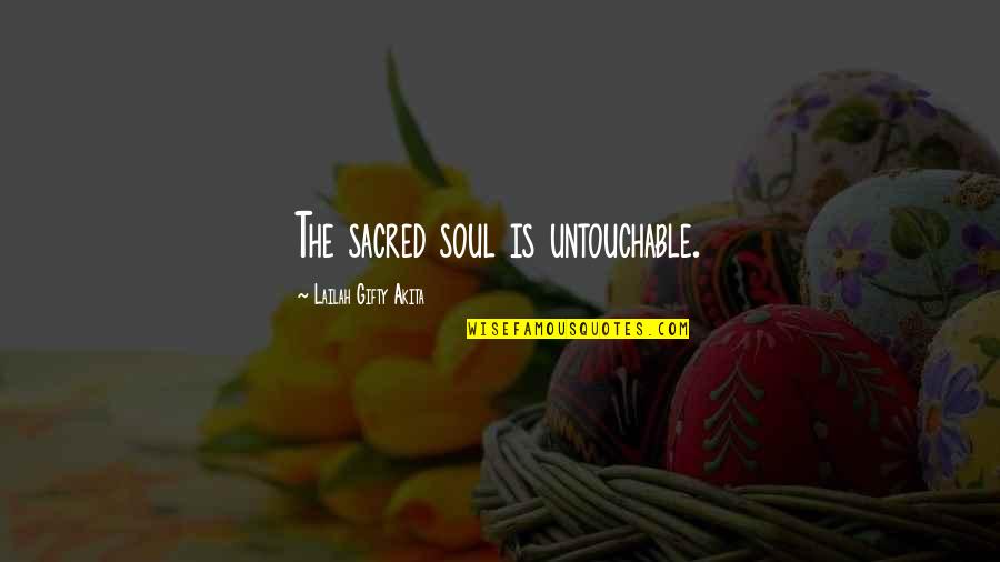 Verucci 150 Quotes By Lailah Gifty Akita: The sacred soul is untouchable. Verucci 150 Quotes By Lailah Gifty Akita: The sacred soul is untouchable.