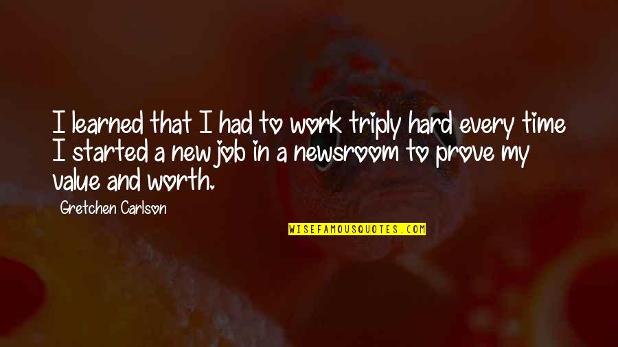 Verucci Moped Quotes By Gretchen Carlson: I learned that I had to work triply