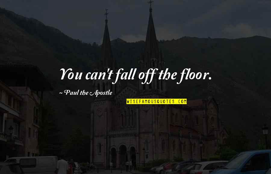 Verucci Moped Quotes By Paul The Apostle: You can't fall off the floor.
