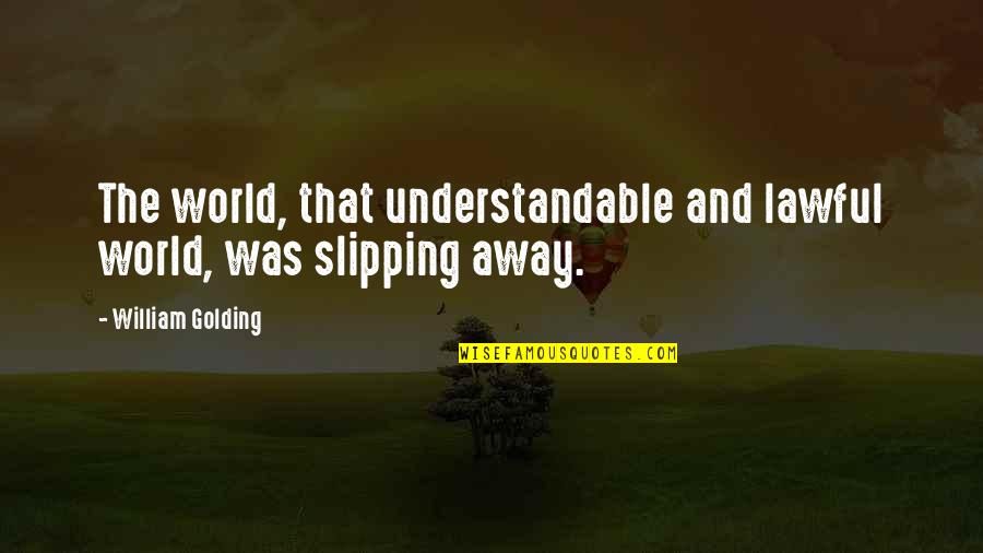 Verucci Moped Quotes By William Golding: The world, that understandable and lawful world, was