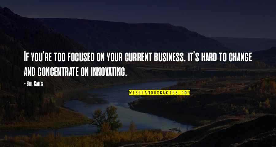 Verucci Scooters Quotes By Bill Gates: If you're too focused on your current business, Verucci Scooters Quotes By Bill Gates: If you're too focused on your current business,
